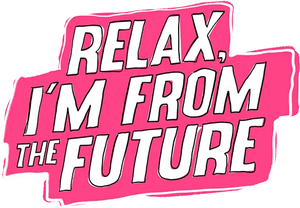 Relax, I'm from the Future