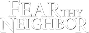 Fear Thy Neighbor