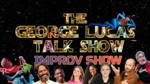 The George Lucas Talk Show Improv Show