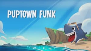 Puptown Funk / Pup, Pup and Away / Sharks on a Boat