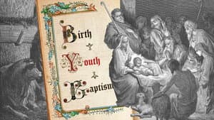 Birth – Youth – Baptism