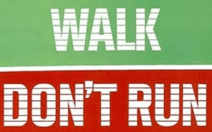 Walk Don't Run