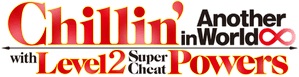 Chillin' in Another World with Level 2 Super Cheat Powers
