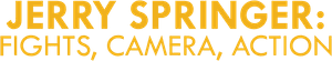 Jerry Springer: Fights, Camera, Action