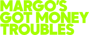 Margo's Got Money Troubles