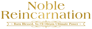 Noble Reincarnation: Born Blessed, So I'll Obtain Ultimate Power