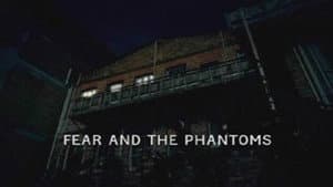 Fear and the Phantoms