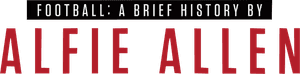 Football: A Brief History by Alfie Allen