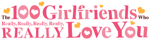 The 100 Girlfriends Who Really, Really, Really, Really, REALLY Love You