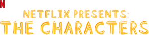 Netflix Presents: The Characters