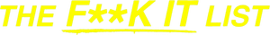 The F**k-It List