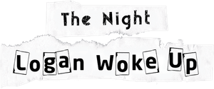 The Night Logan Woke Up