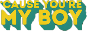 'Cause You're My Boy