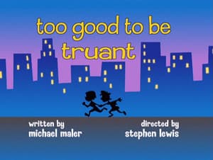 Too Good to Be Truant