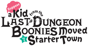 Suppose a Kid from the Last Dungeon Boonies Moved to a Starter Town?