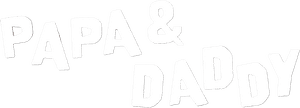 Papa & Daddy