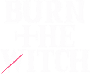 BURN THE WITCH