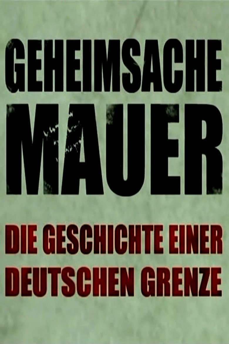 Geheimsache Mauer - Die Geschichte einer deutschen Grenze
