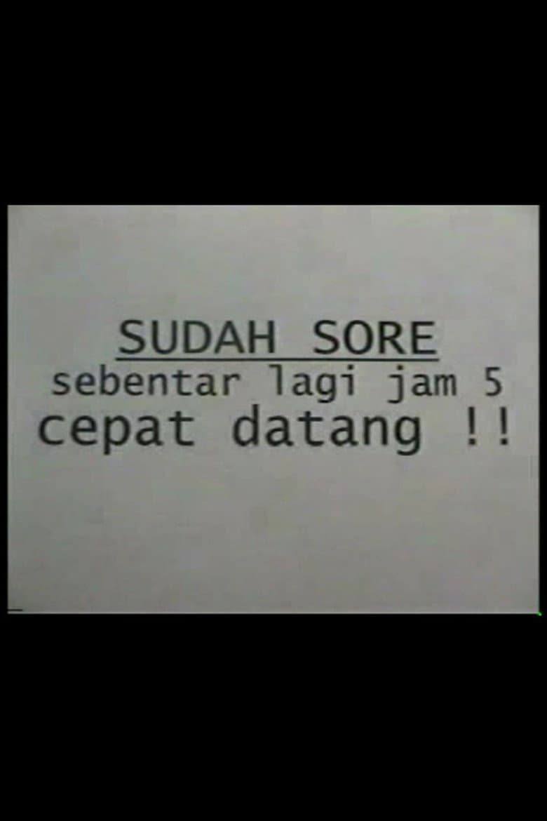 Sudah Sore! Sebentar Lagi Jam Lima! Cepat Datang!