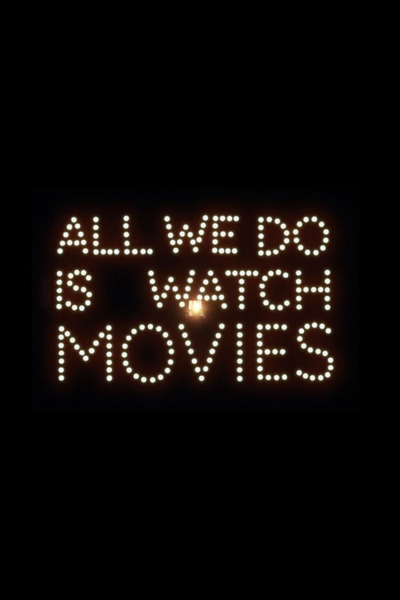 All We Do Is Watch Movies