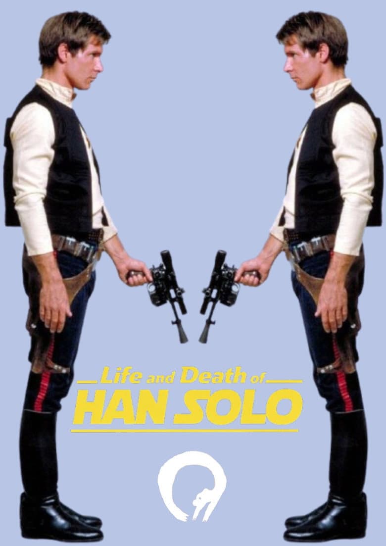 Life and Death of HAN SOLO