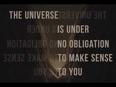 The Universe Is Under No Obligation To Make Sense To You