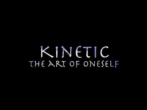 Kinetic: The Art of Oneself (Teaser)