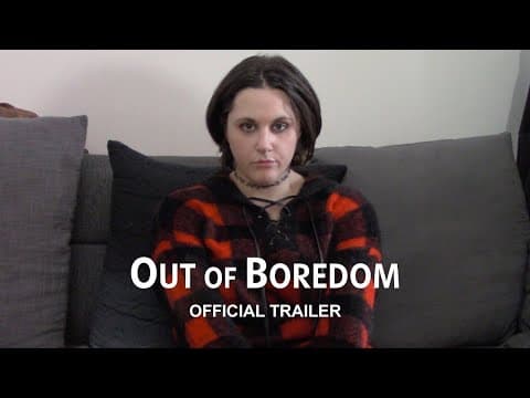 Out of Boredom - Official Trailer