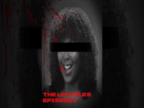 THE LPC FILES- Episode 1