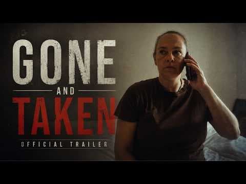 GONE AND TAKEN | Official Trailer #1