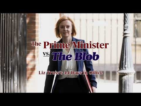 The Prime Minister vs. The Blob: Liz Truss’s 44 Days in Office - Clip 2