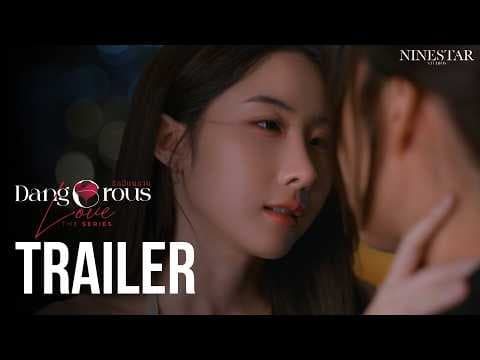 Dangerous Love รักอันตราย  |  TRAILER  |  NineStar Studios ORIGINAL