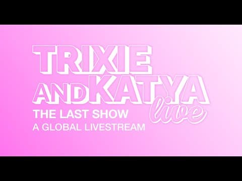 Trixie and Katya Live: The Last Show