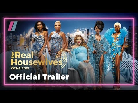 Launch Trailer | The Real Housewives of Nairobi | Showmax Original