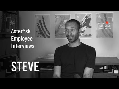 Aster*sk Employee Interviews - Steve