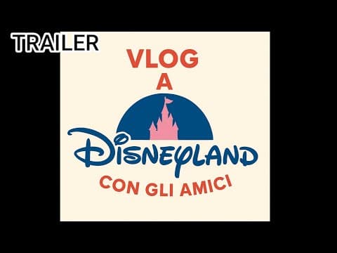Trailer - Vlog a Disneyland con gli Amici