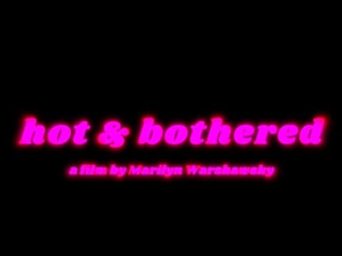 HOT & BOTHERED - A Marilyn Warshawsky Film TRAILER