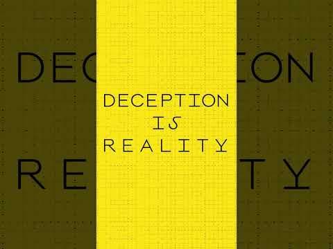 Deception is reality.