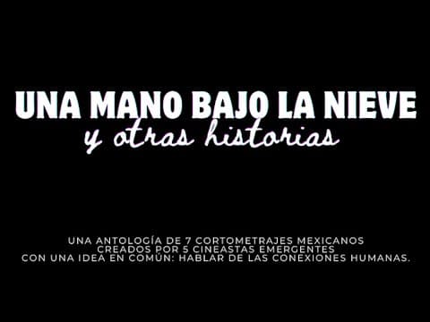 Trailer UNA MANO BAJO LA NIEVE Y OTRAS HISTORIAS (Antología)