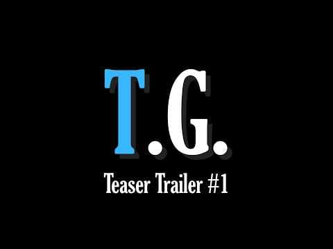 T G  Teaser Trailer #1