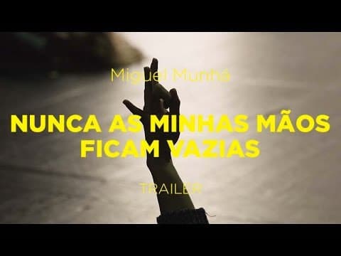 Sessões Especiais 2018 | Trailer | Nunca as Minhas Mãos Ficam Vazias | Miguel Munhá