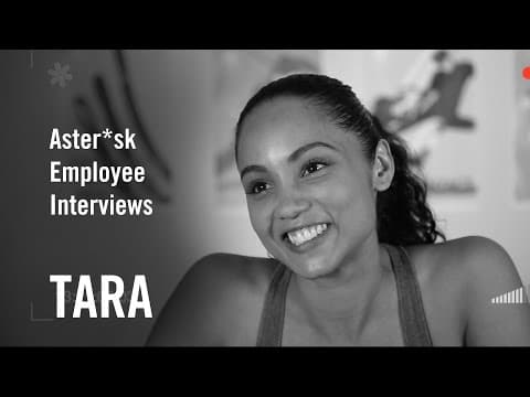 Aster*sk Employee Interviews - Tara