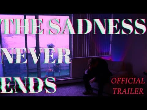 "The Sadness Never Ends"-Official Trailer