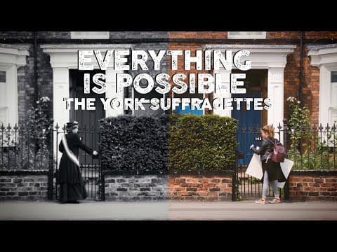 Everything is Possible: The York Suffragettes