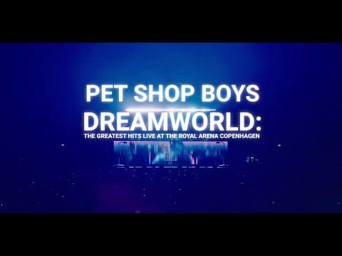 Pet Shop Boys Dreamworld: The Greatest Hits Live At The Royal Arena Copenhagen (Official Trailer)
