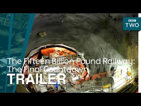 The Fifteen Billion Pound Railway: The Final Countdown | Trailer - BBC Two