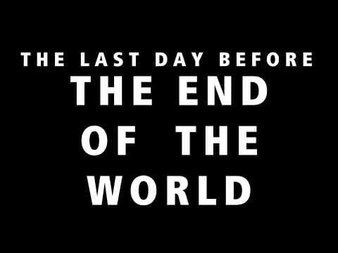 THE LAST DAY BEFORE THE END OF THE WORLD ( TRAILER )
