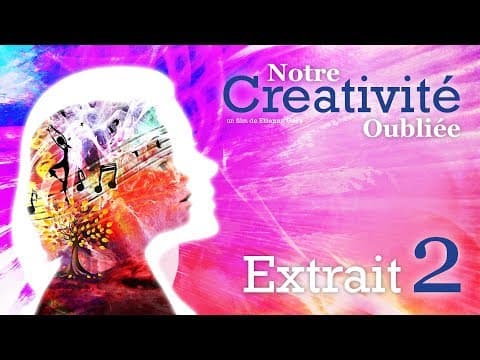Notre Créativité Oubliée // Extrait 02