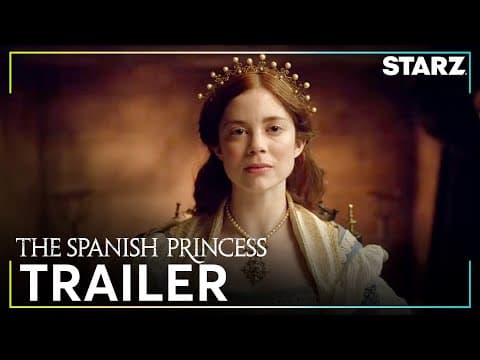 The Spanish Princess | Official Trailer | STARZ