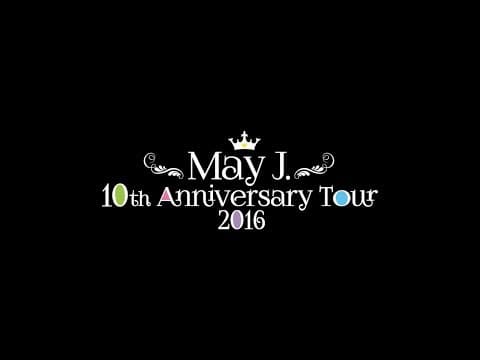 May J. / Tour 10th Anniversary Tour 2016 (中野サンプラザ 2016.7.3)  [DIGEST]